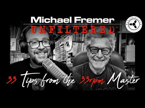 Michael Fremer UNFILTERED: 33 Tips from the 33rpm Master