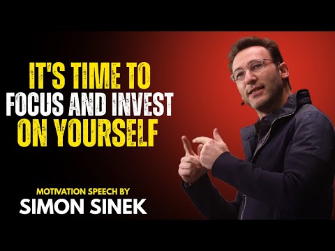 It’s Time to Focus and Invest in Yourself | Simon Sinek Motivational Speech