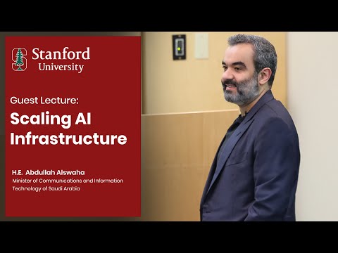 Guest Lecture: H.E. Abdullah Alswaha on Scaling AI Infrastructure at Stanford CS153