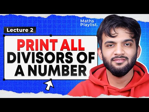 L2. Print all Divisors of a Number | Maths Playlist