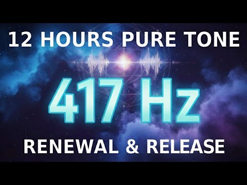 417 Hz PURE TONE FOR RENEWAL 12H | 417 Hz Frequency for Change, Renewal & Release