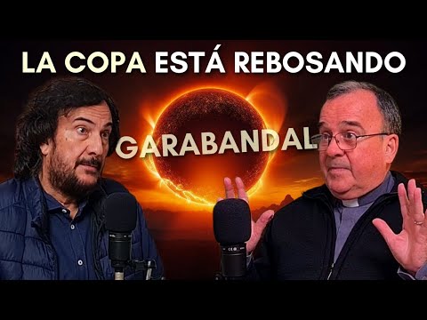 "LA COPA ESTÁ REBOSANDO..." Garabandal más actual que nunca