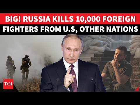 Russia SHOCKS NATO; 'Wipes Out' 10,000 Fighters From U.S., UK & Other Allied Nations In Ukraine