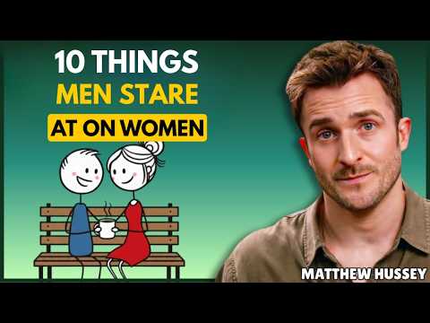 10 Things Men Secretly Stare At On Women || Matthew Hussey || Dating Advice