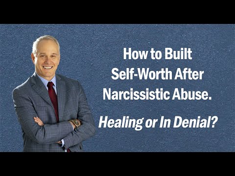 How to Built Self-Worth After Narcissistic Abuse. Healing or In Denial?