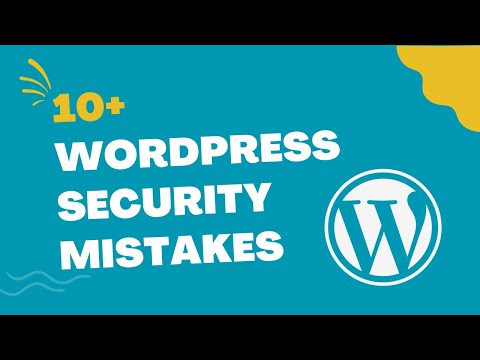 10 WordPress security mistakes you're probably making
