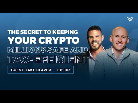 The Secret to Keeping Your Crypto Millions Safe and Tax-Efficient with Jake Claver