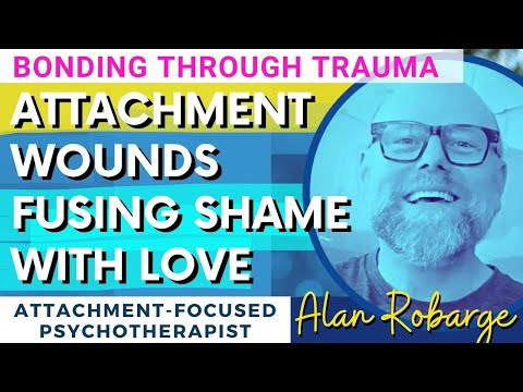 Attachment Wounds Fusing Shame With Love: Bonding Through Trauma / Healing Therapy for Relationships