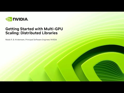 Getting Started with Distributed Multi-GPU Libraries for Scalable AI and HPC | NVIDIA GTC 2025