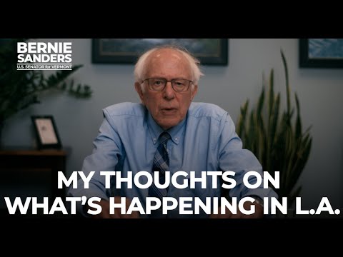 My thoughts on what’s going on in Los Angeles | Sen. Bernie Sanders