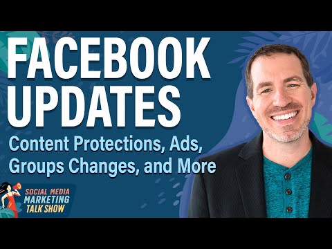 Facebook Updates: Content Protections, Groups Changes, Ads, and More