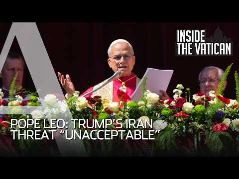 Pope Leo: Trumpâs Iran threat âunacceptableâ | Inside the Vatican Podcast