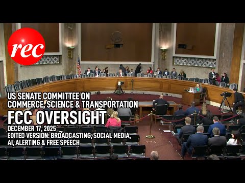 Senate Commerce Committee: FCC Oversight: Broadcasting, Social Media, Free Speech, AI | Dec 17, 2025