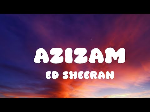 Ed Sheeran - Azizam (Lyrics)