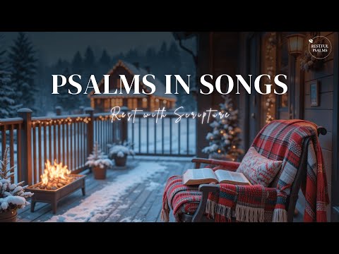 Winter Psalm Songs ~ Cozy Psalms To Warm Your Soul by the Fireplace