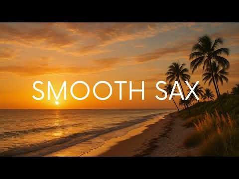 SMOOTH SAX | SUNSET CHILLOUT | 1 Hour of Relaxing Saxophone Melodies