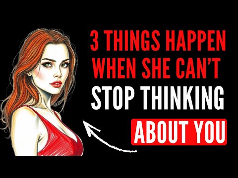When She Can’t Stop Thinking About You… 3 Things Happen to You | Female Psychology