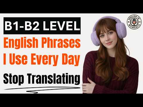 Stop Translating in Your Head | English Phrases I Use Every Day | English Podcast