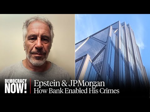 Jeffrey Epstein & JPMorgan: How the Largest U.S. Bank Enabled the Sexual Predator's Crimes