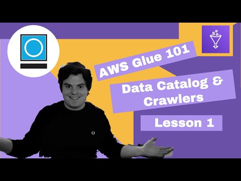 AWS Glue 101 | Lesson 1: The Glue Data Catalog And Crawlers