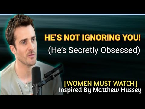 He’s Secretly Obsessed With You If He Acts This Way It’s Not What You Think! |MATTHEW HUSSEY|SPEECH