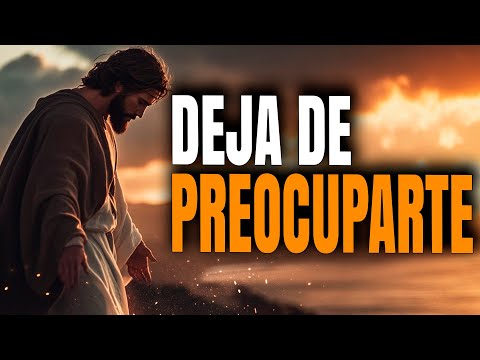 No Te Preocupes Más Por Todo, Confia en Dios - Reflexión Cristiana