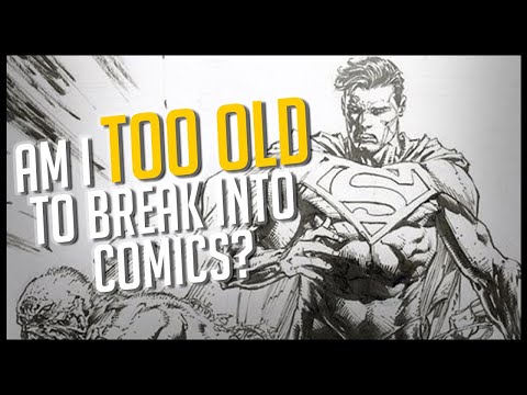 Am I TOO OLD to break into COMICS?
