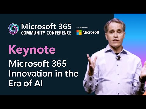 Keynote: Microsoft 365 Innovation in the Era of AI | Microsoft 365 Community Conference 2025