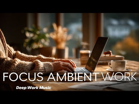 Focus Ambient Lab ~ Deep Work Music & Study Sounds for Enhanced Concentration