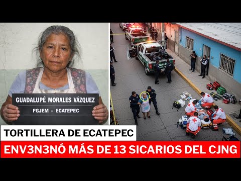 "TORTILLERA JUSTICIERA" DE ECATEPEC: GUADALUPE MORALES ENV3N3NÓ A MÁS DE 13 SICARIOS DEL CJNG...