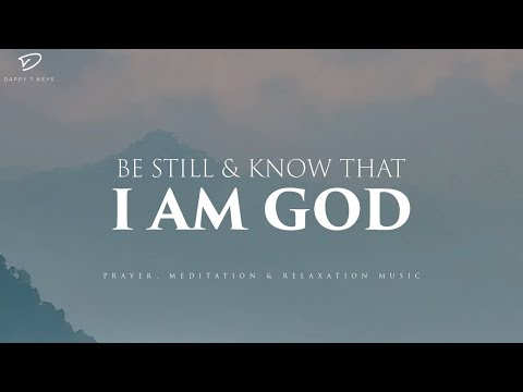 Be Still & Know That I Am God: Instrumental Worship & Prayer Music With Scriptures