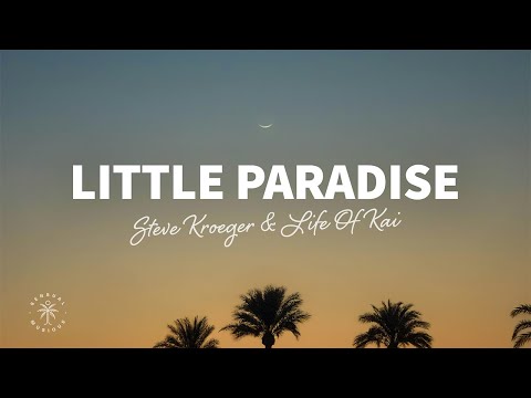 Steve Kroeger & Life Of Kai - Little Paradise (Lyrics)