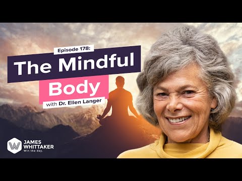 The Mindful Body with Dr. Ellen Langer (Harvard psychologist): Ep 178 | Win the Day James Whittaker