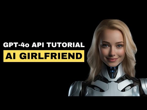 GPT-4o API: Create Your Own Talking and Listening AI Girlfriend