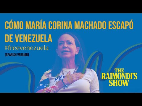 Cómo María Corina Machado Escapó de Venezuela (Spanish Version) | The Raimondi’s Show