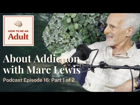 About Addiction, with Marc Lewis, Ph.D. (Ep. 16, pt. 1 of 2)