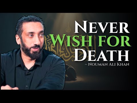 When Life Hurts: Islam’s Guidance on Wishing for Death ~ Nouman Ali Khan