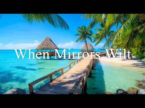 When Mirrors Wilt - Beautiful Destinations