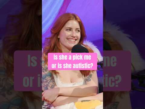 Is she a pick me or is she autistic???