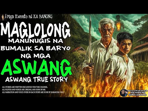 MAGLOLONG MANUNUGIS NA BUMALIK SA BARYO PARA TALUNIN ANG MGA ASWANG Aswang True Story