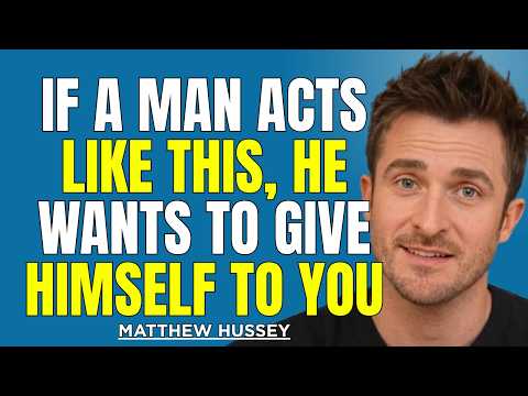 If a Man Acts Like THIS, He Secretly Wants to Give Himself to You | Matthew Hussey Dating Advice