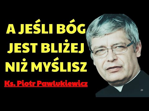 A jeśli Bóg jest bliżej, niż myślisz | Ks. Piotr Pawlukiewicz Modlitwa