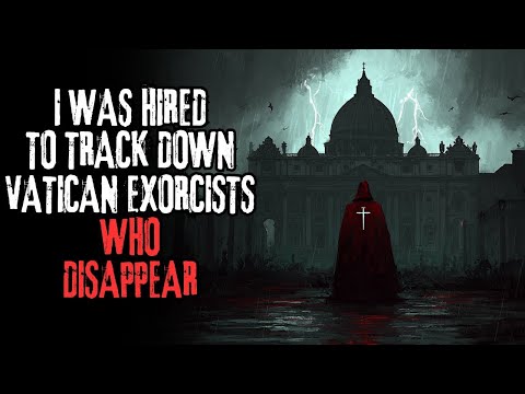 I Was Hired To Track Down Vatican Exorcists Who Disappear  Creepypasta