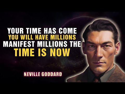 YOUR TIME HAS COME YOU WILL HAVE MILLIONS MANIFEST MILLIONS THE TIME IS NOW NEVILLE GODDARD