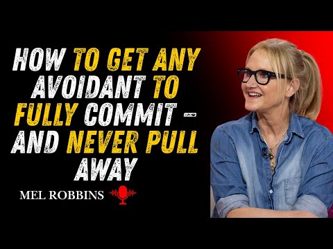 How to Get Any Avoidant to Fully Commit — And Never Pull Away | MEL ROBBINS #Motivational