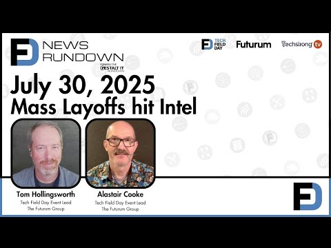Mass Layoffs Hit Intel | Tech Field Day News Rundown: July 30, 2025