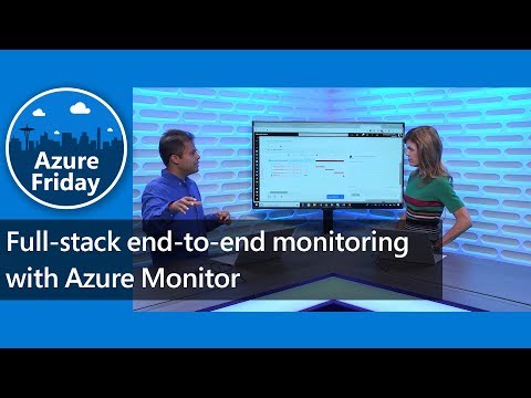 Full-stack end-to-end monitoring with Azure Monitor | Azure Friday