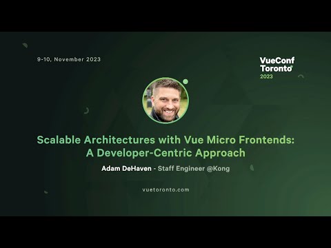 Scalable Architectures with Vue Micro Frontends: A Developer-Centric Approach - Adam DeHaven