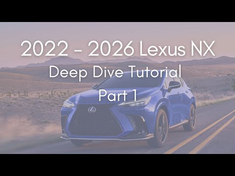2022 - 2025 Lexus NX Full Tutorial - Deep Dive - Part 1