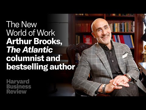 Harvard’s Arthur C. Brooks on the Secrets to Happiness at Work